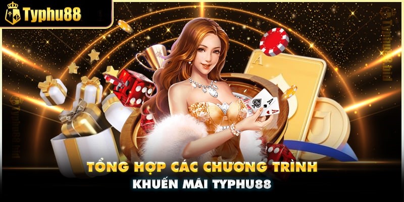 Các chương trình khủng tại Typhu88 khuyến mãi
