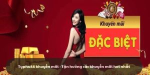 Typhu88 khuyến mãi - Tận hưởng các khuyến mãi hot nhất